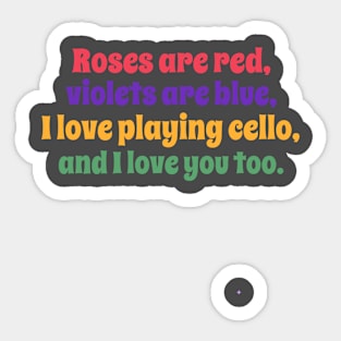 Roses are red, violets are blue, I love playing cello and I love you too T-Shirt Sticker